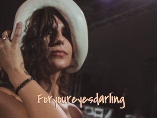 Foryoureyesdarling