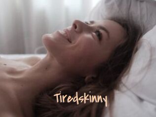 Tiredskinny